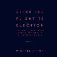 After The Flight 93 Election: Vote That Saved America and What We Still Have to Lose