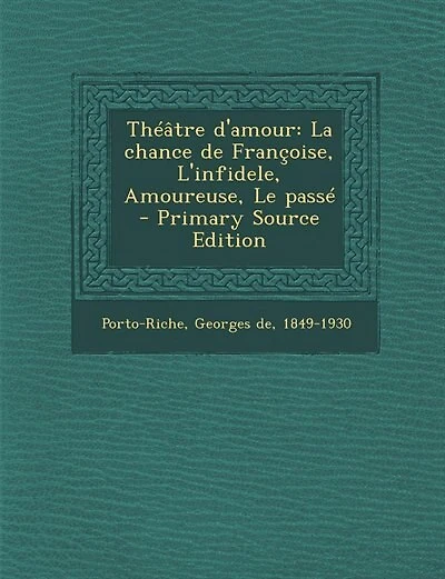 Théâtre d'amour: La chance de Françoise, L'infidele, Amoureuse, Le passé