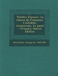 Théâtre d'amour: La chance de Françoise, L'infidele, Amoureuse, Le passé