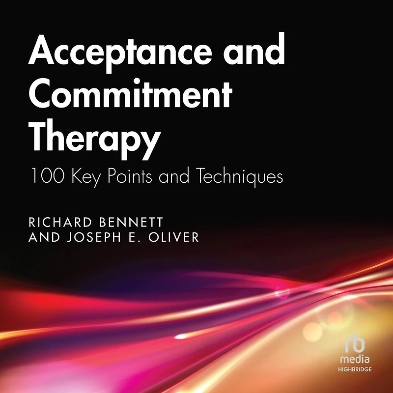 Acceptance and Commitment Therapy: 100 Key Points Techniques, 2nd Edition