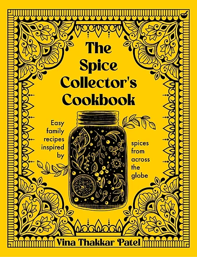 SPICE COLLECTORS CKBK: Easy family recipes inspired by spices from across the globe