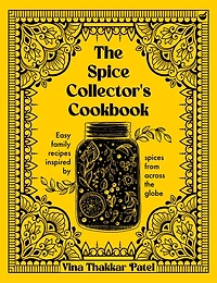 SPICE COLLECTORS CKBK: Easy family recipes inspired by spices from across the globe