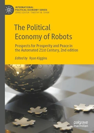 the Political Economy of Robots: Prospects for Prosperity and Peace Automated 21st Century