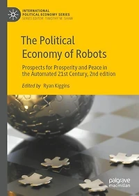 the Political Economy of Robots: Prospects for Prosperity and Peace Automated 21st Century