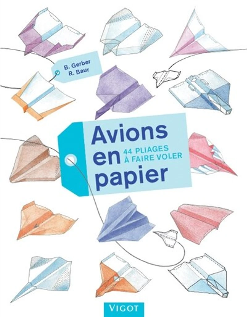 Avions en papier: 44 pliages à faire voler