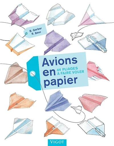 Avions en papier: 44 pliages à faire voler
