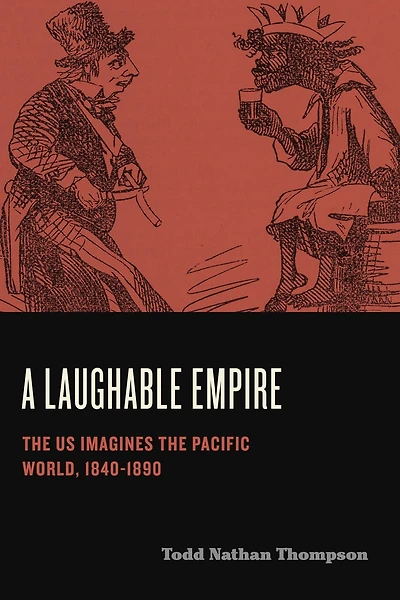 A Laughable Empire: the US Imagines Pacific World, 1840-1890