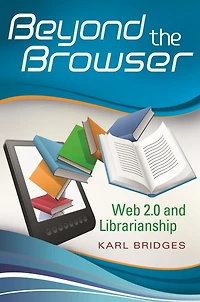 Beyond the Browser: Web 2.0 and Librarianship