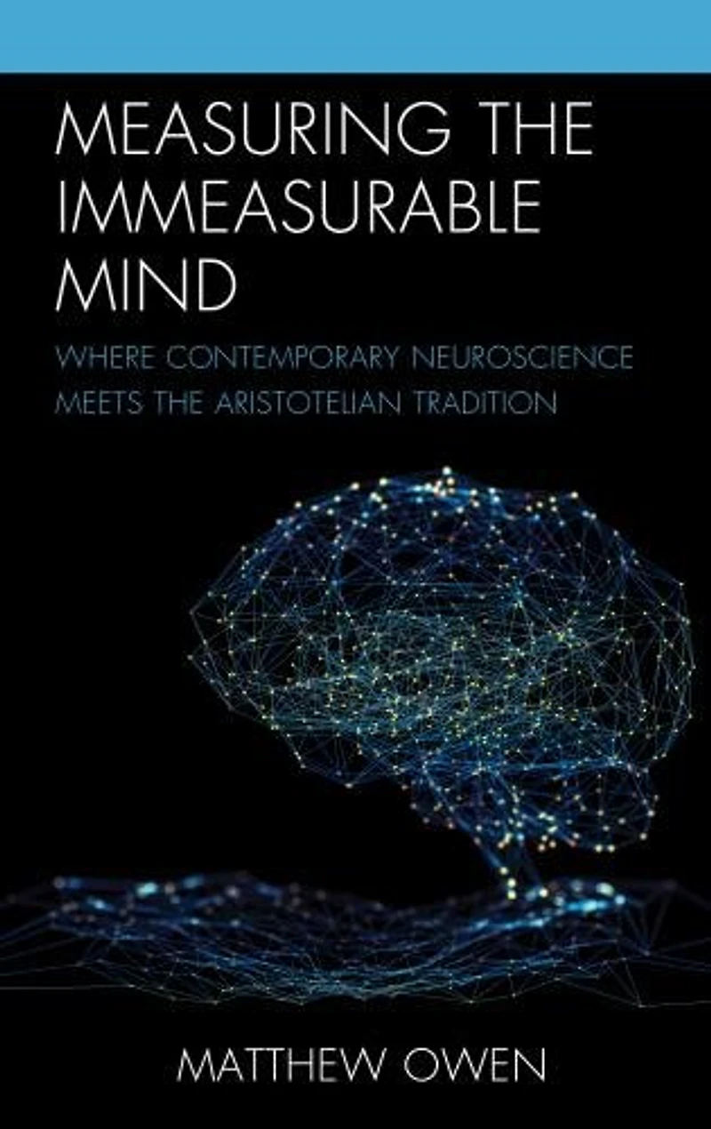Measuring the Immeasurable Mind: Where Contemporary Neuroscience Meets Aristotelian Tradition