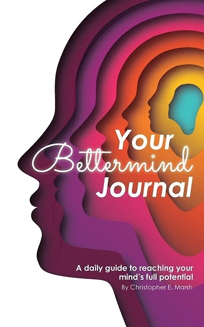 Your Bettermind Journal: Self-help, guided journal designed to place yourself in a positive mindset, manage your focus, and push your abilities to the limit.