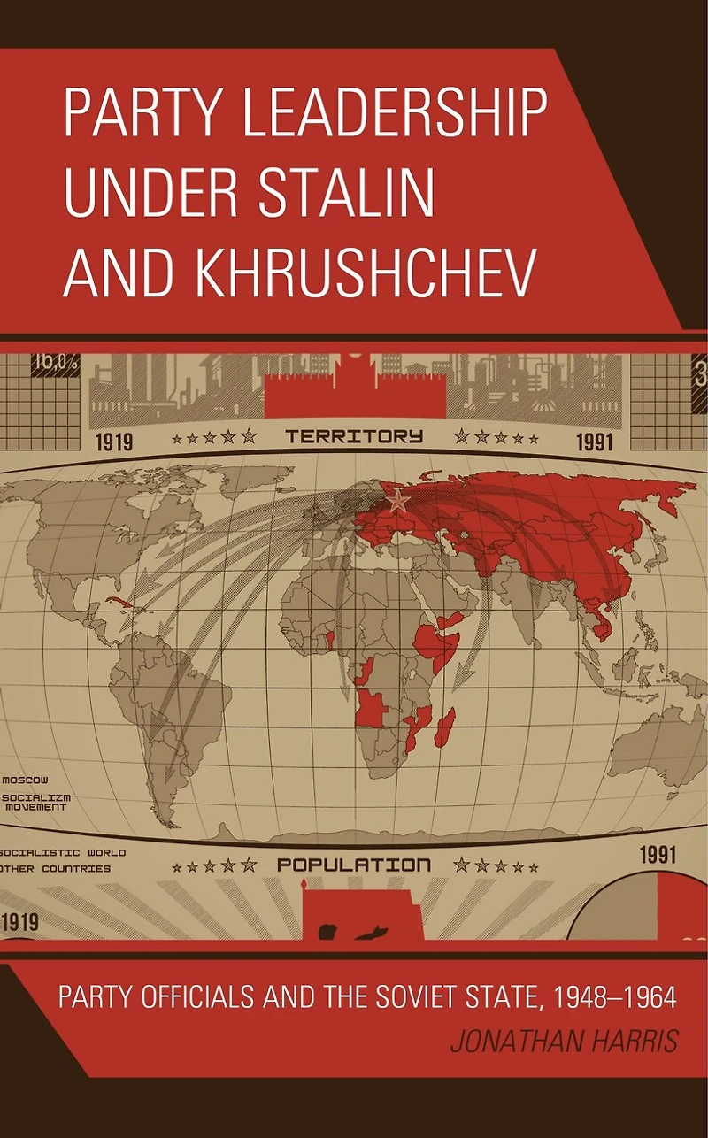 Party Leadership under Stalin and Khrushchev: Officials the Soviet State, 1948-1964