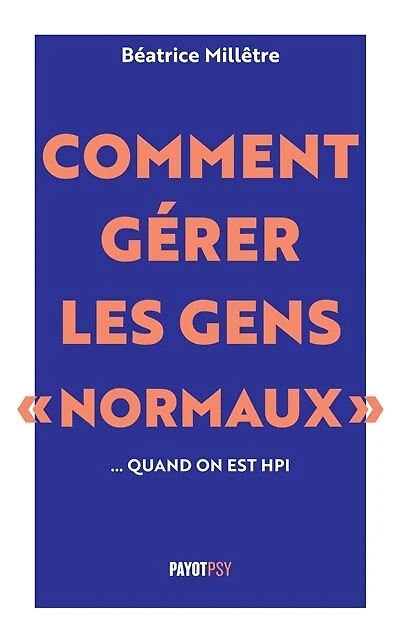Comment gérer les gens normaux... quand on est HPI
