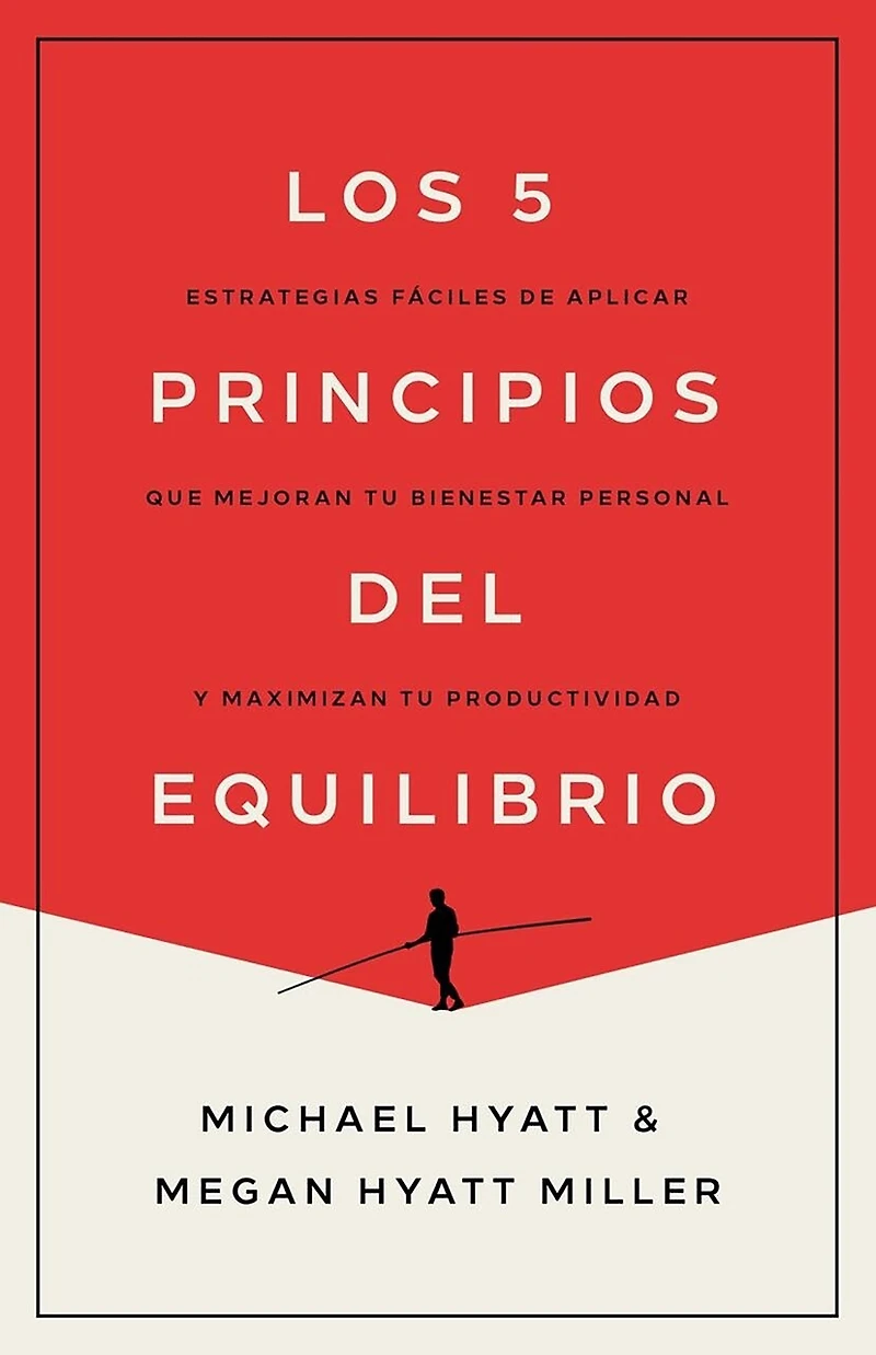 Los 5 principios del equilibrio: Estrategias fáciles de aplicar que mejoran tu bienestar personal y maximizan productividad