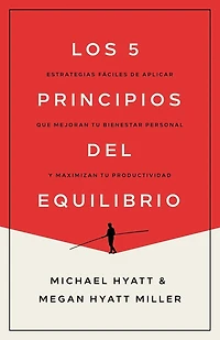 Los 5 principios del equilibrio: Estrategias fáciles de aplicar que mejoran tu bienestar personal y maximizan productividad