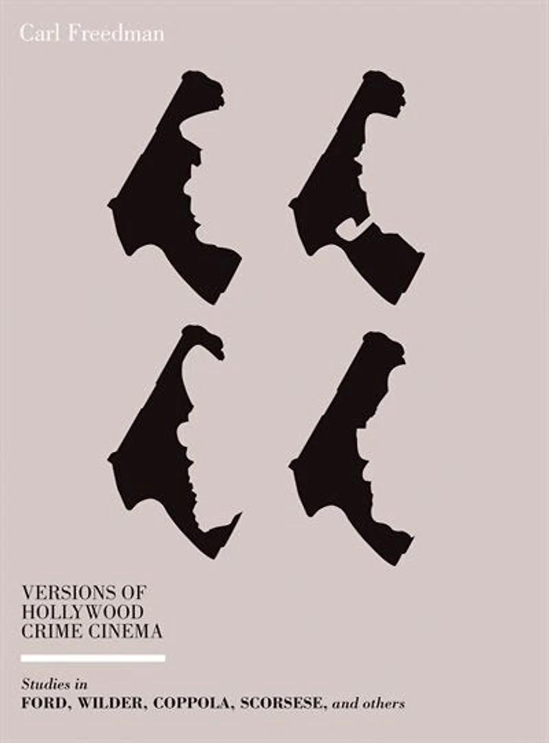 Versions Of Hollywood Crime Cinema: Studies Ford, Wilder, Coppola, Scorsese, And Others