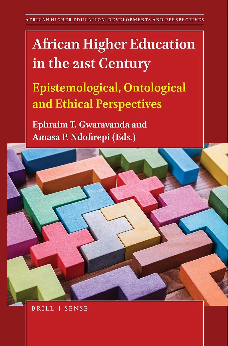 African Higher Education the 21st Century: Epistemological, Ontological and Ethical Perspectives
