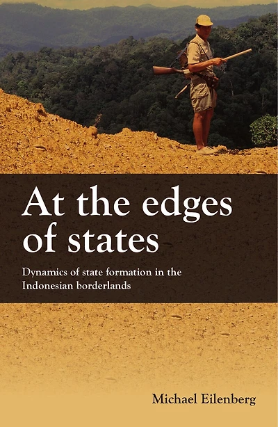 At the Edges of States: Dynamics of State Formation in the Indonesian Borderlands