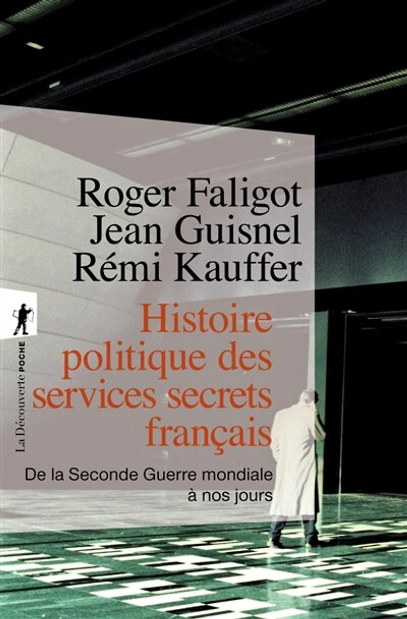 Histoire politique des services secrets français: de la Seconde Guerre mondiale à nos jours