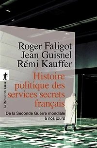 Histoire politique des services secrets français: de la Seconde Guerre mondiale à nos jours