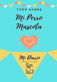Acerca De Mi Mascota - Perro: Mi Diario De Mascotas