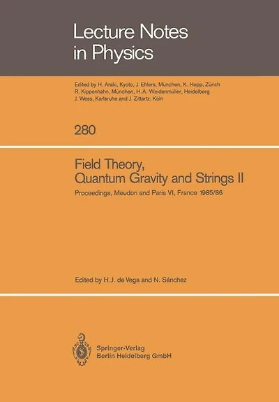 Field Theory, Quantum Gravity and Strings II: Proceedings of a Seminar Series Held at DAPHE, Observatoire de Meudon, and LPTHE, Universite Pierre et Marie Curie, Paris, Between October 1985 and October 1986