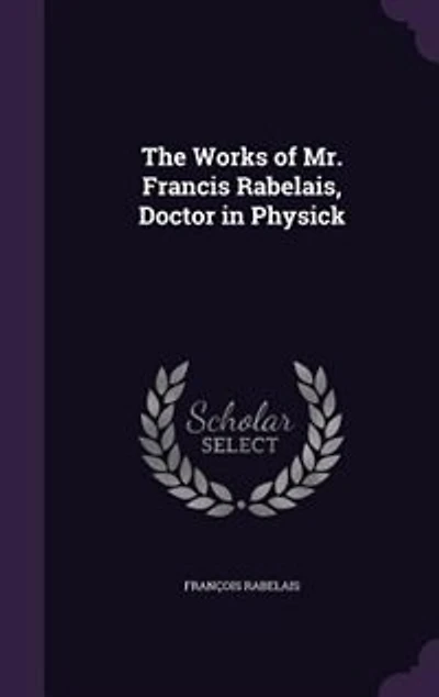 The Works of Mr. Francis Rabelais, Doctor Physick