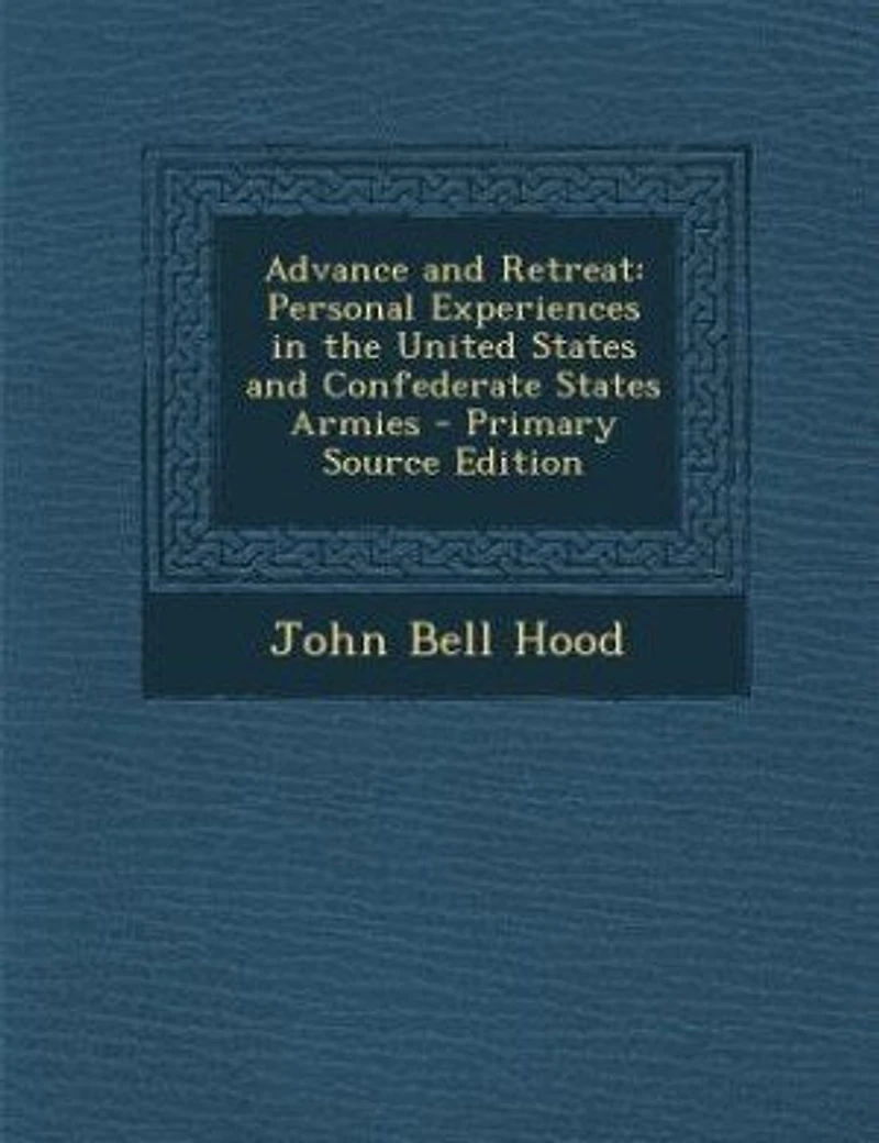 Advance and Retreat: Personal Experiences the United States Confederate Armies