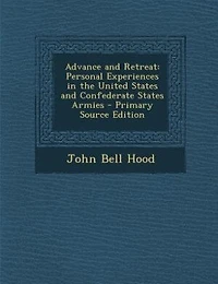 Advance and Retreat: Personal Experiences the United States Confederate Armies