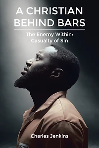 A Christian Behind Bars: The Enemy Within: Casualty of Sin