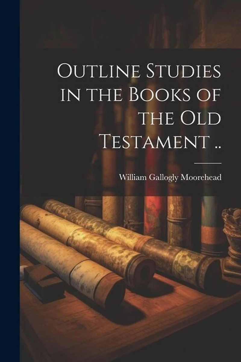 Outline Studies in the Books of the Old Testament ..