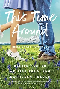 This Time Around: three sweet romances, perfect for fans of happily-ever-afters from beloved romance authors