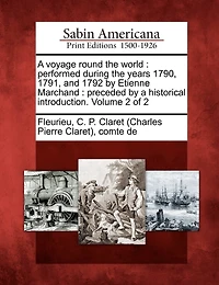 A voyage round the world: performed during the years 1790, 1791, and 1792 by Etienne Marchand: preceded by a historical introduction. Volume 2 of 2