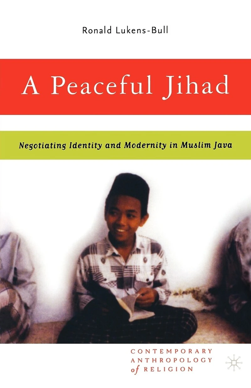 A Peaceful Jihad: Negotiating Identity and Modernity Muslim Java