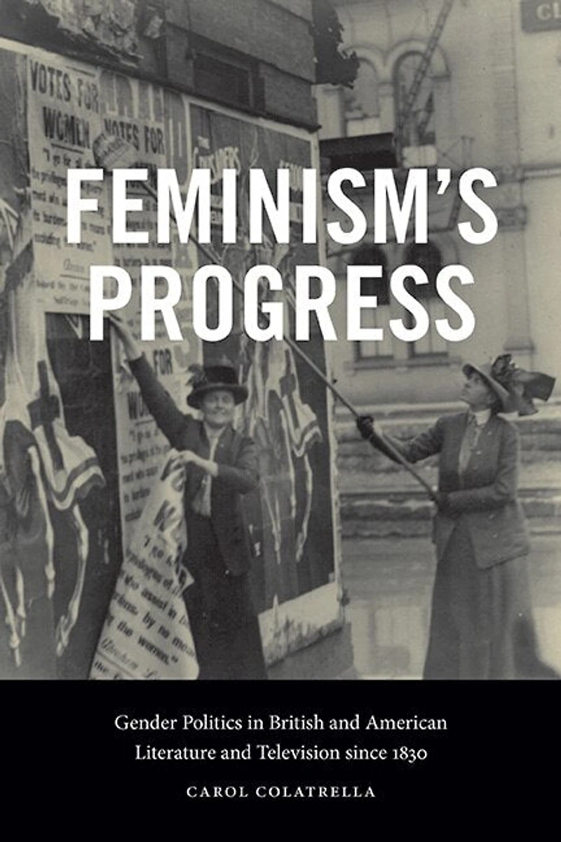 Feminism's Progress: Gender Politics British and American Literature Television since 1830