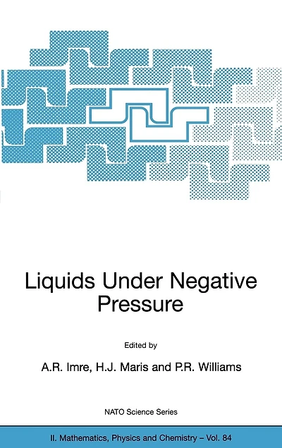 Liquids Under Negative Pressure: Proceedings of the NATO Advanced Research Workshop Pressure Budapest, Hungary 23-25 February 2002
