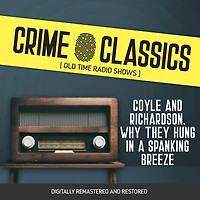Crime Classics: Coyle and Richardson. Why They Hung a Spanking Breeze