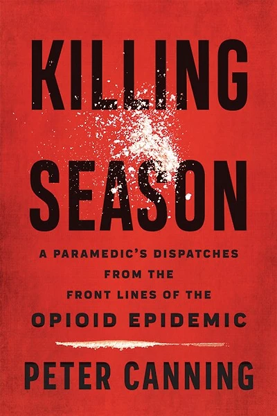 Killing Season: A Paramedic's Dispatches from the Front Lines of Opioid Epidemic