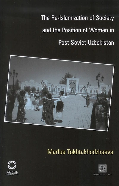 The Re-Islamization of Society and the Position of Women in Post-Soviet Uzbekistan