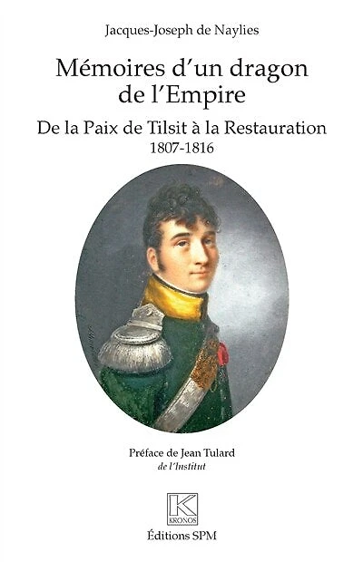 Mémoires d'un dragon de l'Empire: De la Paix de Tilsit à la Restauration - 1807-1816