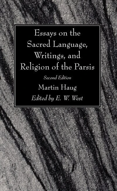Essays on the Sacred Language, Writings, and Religion of the Parsis, Second Edition