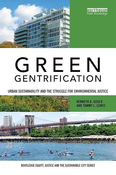 Green Gentrification: Urban Sustainability And The Struggle For Environmental Justice