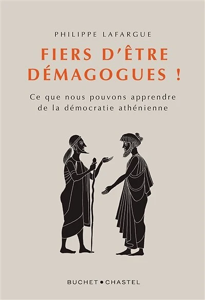 Fiers d'être démagogues !: ce que nous pouvons apprendre de la démocratie athénienne