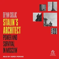 Stalin's Architect: Power and Survival Moscow