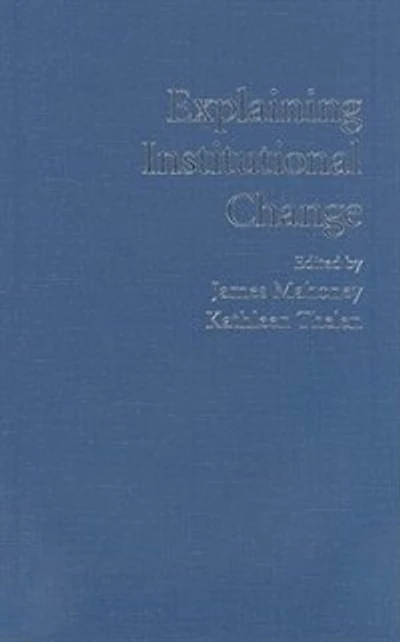 Explaining Institutional Change: Ambiguity, Agency, and Power