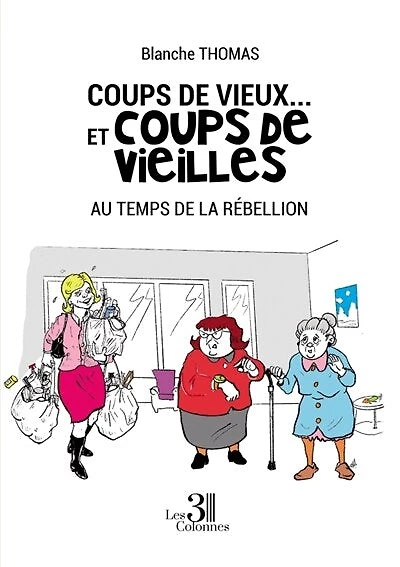 Coups de vieux... et coups de vieilles: Au temps de la rébellion