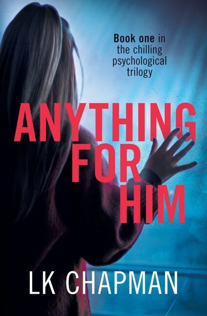 Anything For Him: A Chilling Psychological Thriller