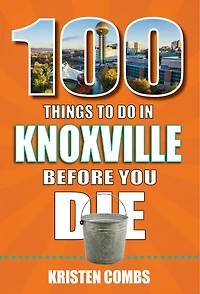100 Things to Do Knoxville Before You Die