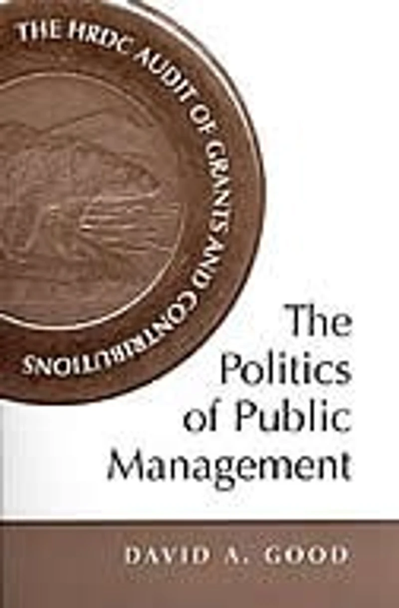The Politics of Public Management: HRDC Audit Grants and Contributions