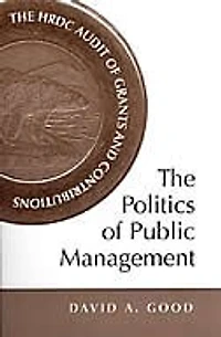 The Politics of Public Management: HRDC Audit Grants and Contributions