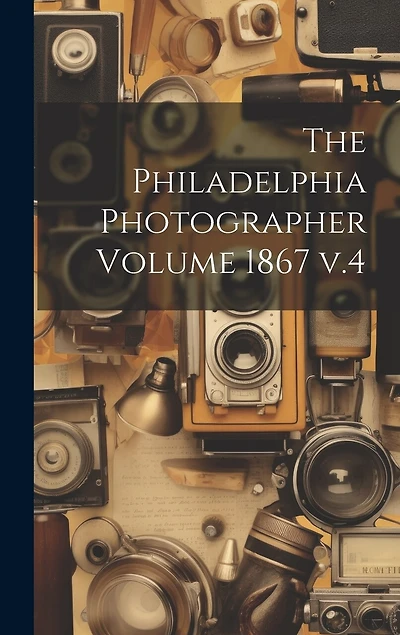 The Philadelphia Photographer Volume 1867 v.4